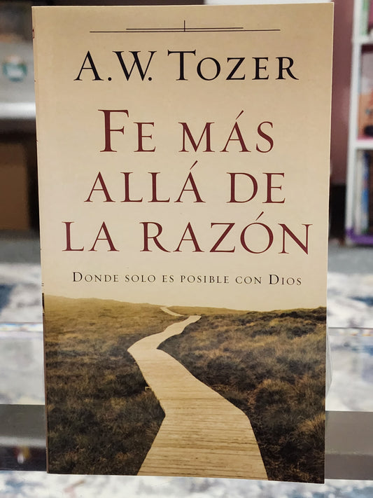 Libro "Fe Más Allá de la Razón", A.W. Tozer, tamaño bolsillo